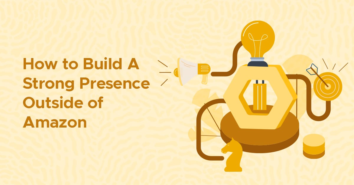 Build A Strong Presence outside of Amazon