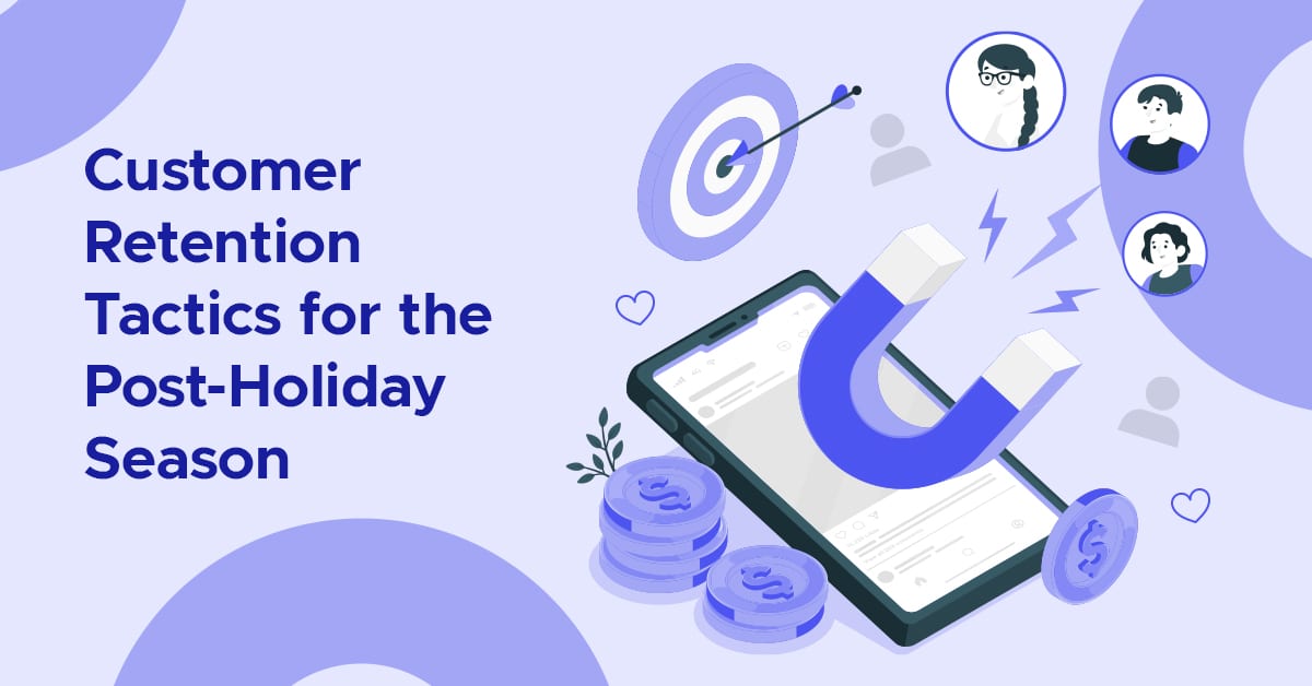 Customer Retention Tactics for the Post-Holiday Season