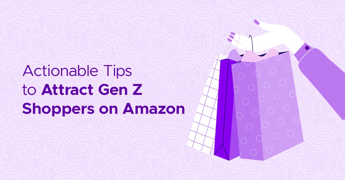 10 Actionable Tips to Attract Gen Z Shoppers on Amazon