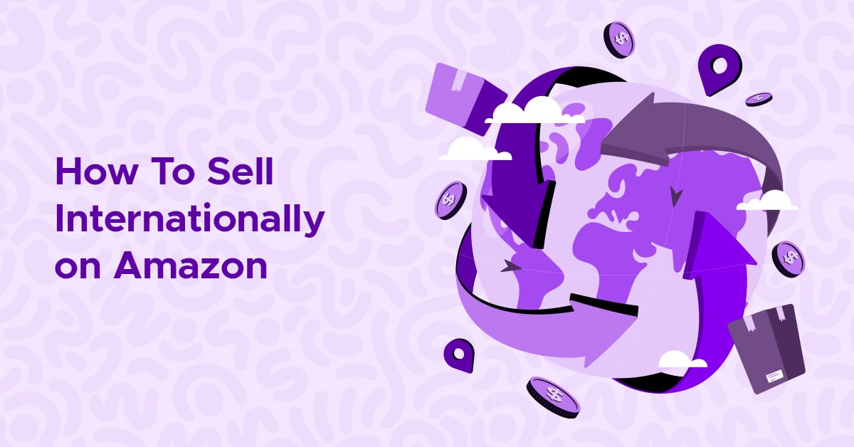 How To Sell Internationally on Amazon