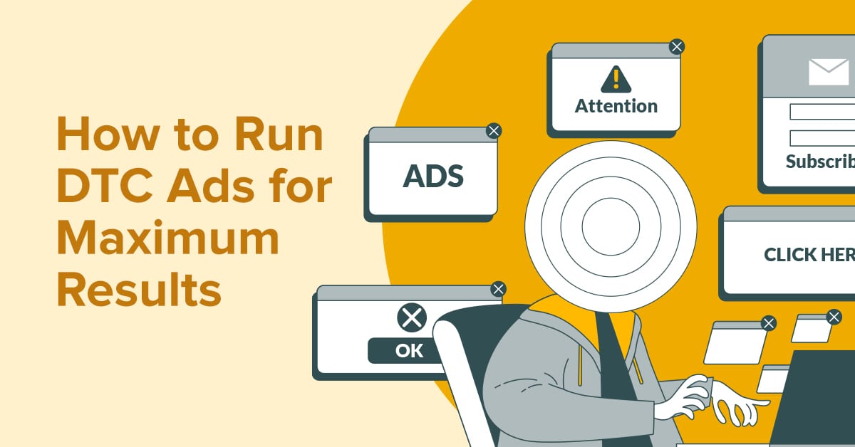 How to Run DTC Ads for Maximum Results