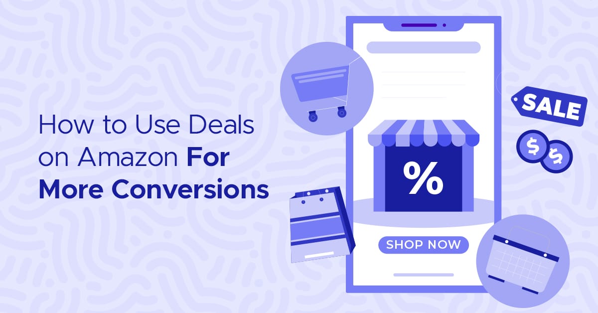 How to Use Deals on Amazon for More Conversions