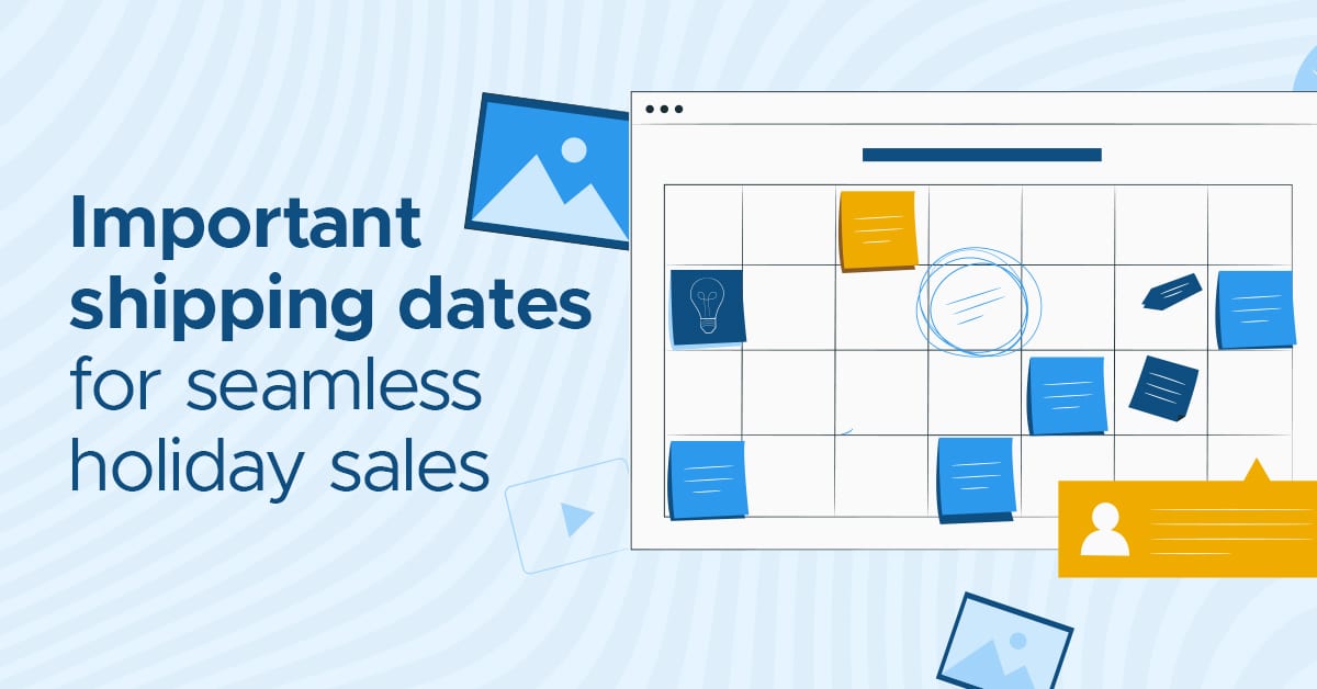 Important Shipping Dates for Seamless Holiday Sales
