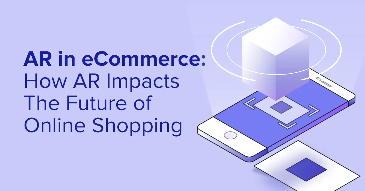 AR in eCommerce How AR Impacts the Future of Online Shopping