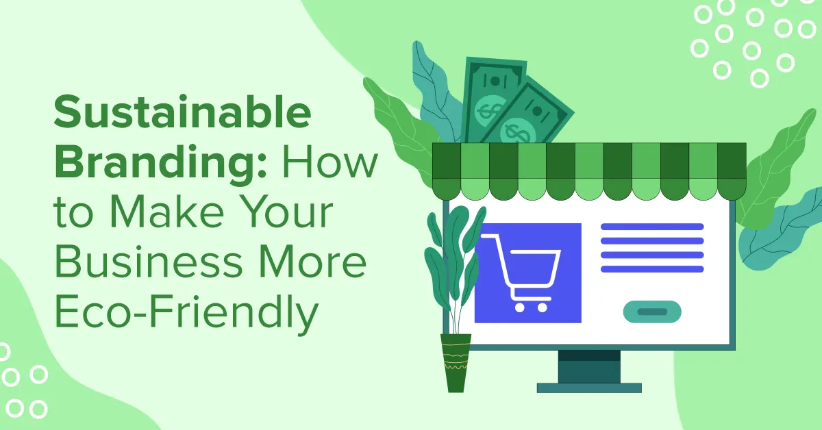 Sustainable Branding: How to Make Your Business More Eco-friendly