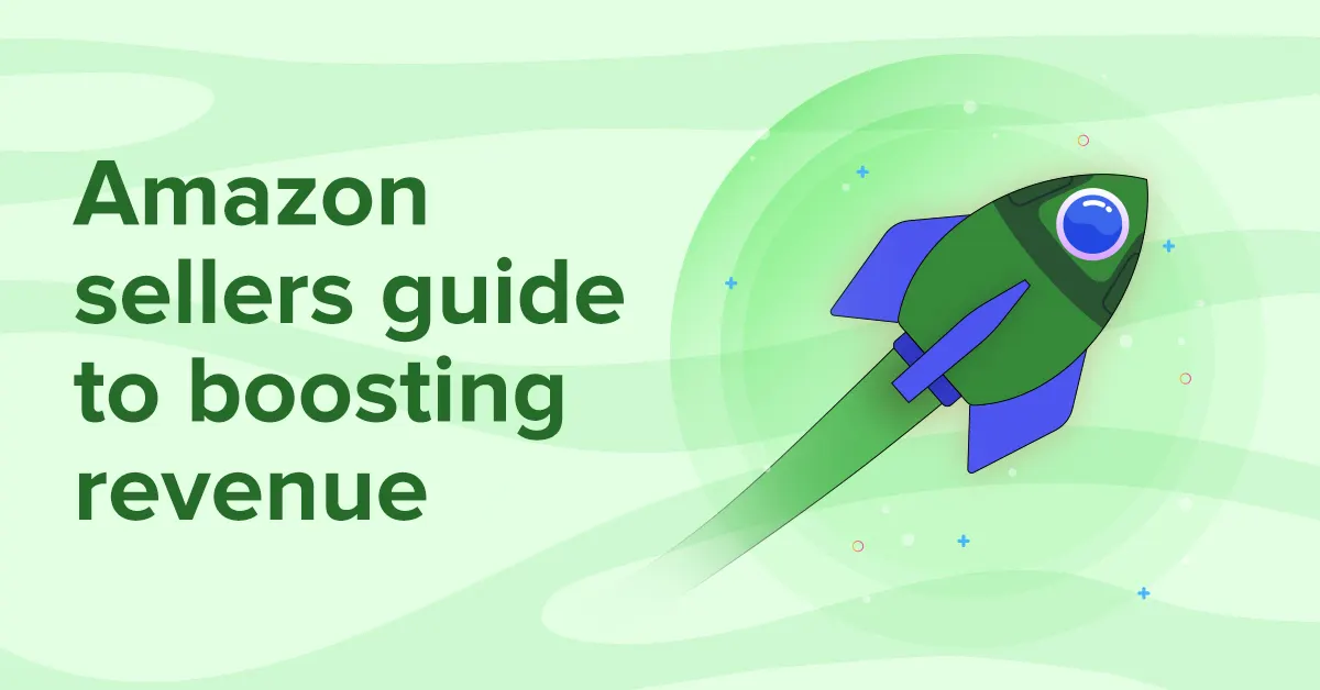 Amazon sellers guide to boosting revenue