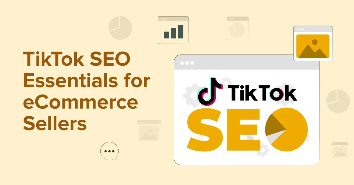 TikTok SEO Essentials for eCommerce Sellers