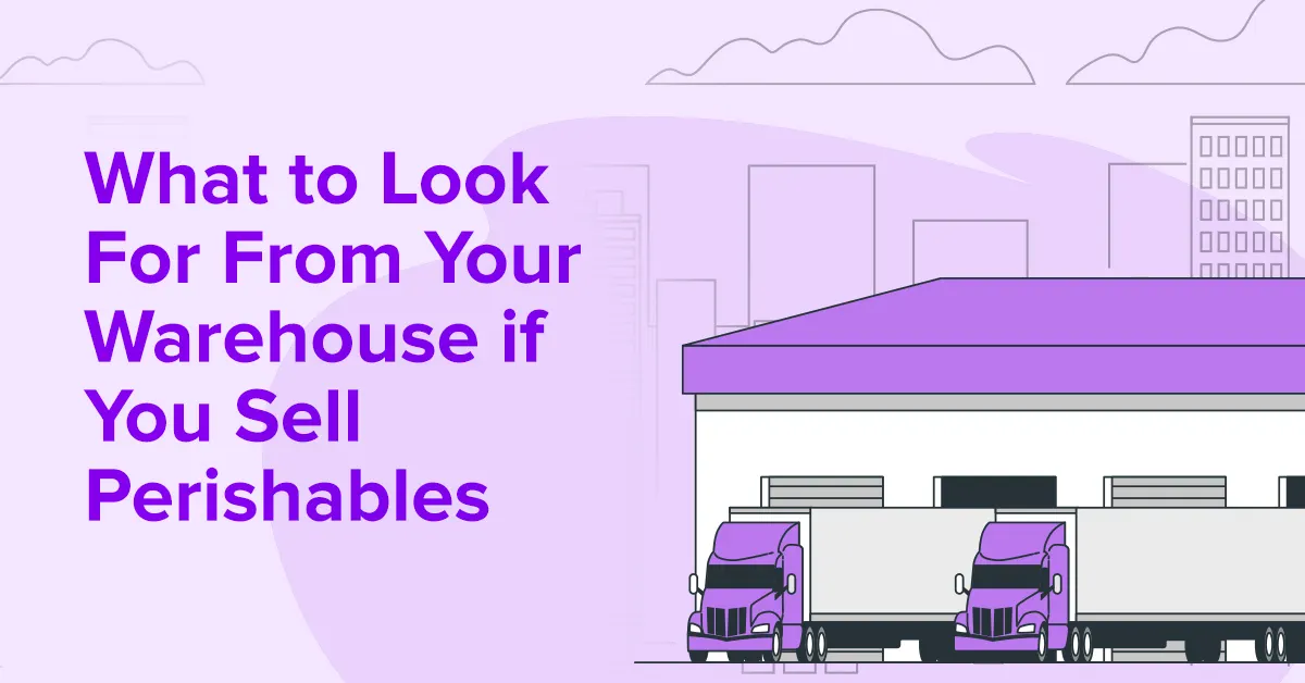 What to Look for From Your Warehouse If You Sell Perishables