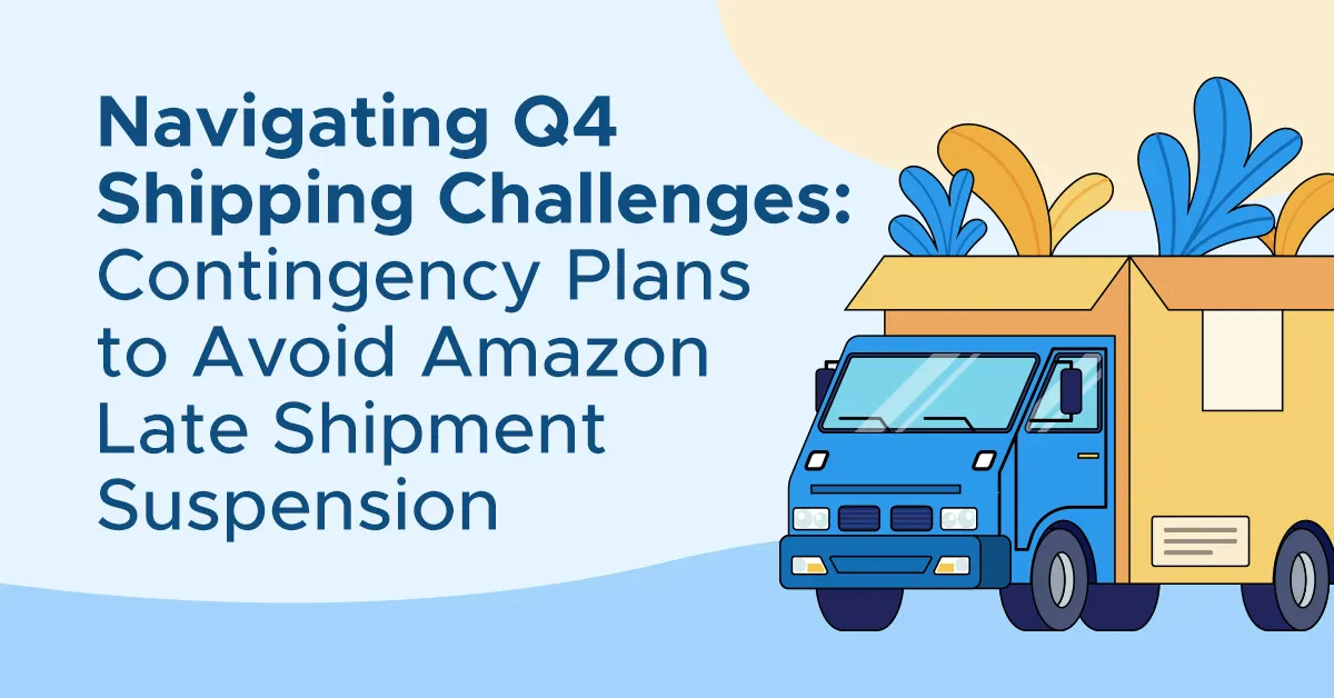Navigating Q4 Shipping Challenges: Contingency Plans to Avoid Amazon Late Shipment Suspension