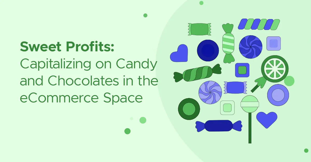 Sweet Profits: Capitalizing on Candy and Chocolates in the eCommerce Space