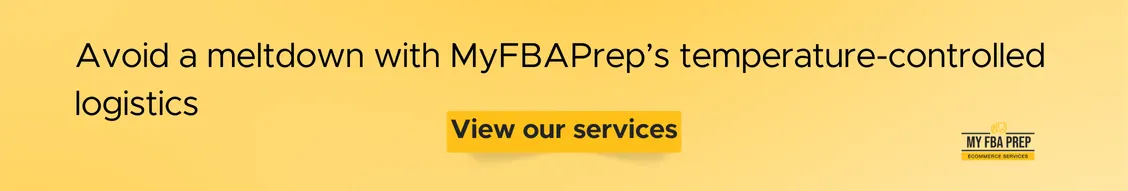CTA banner - Avoid a meltdown with MyFBAPrep's temperature-controlled logistics