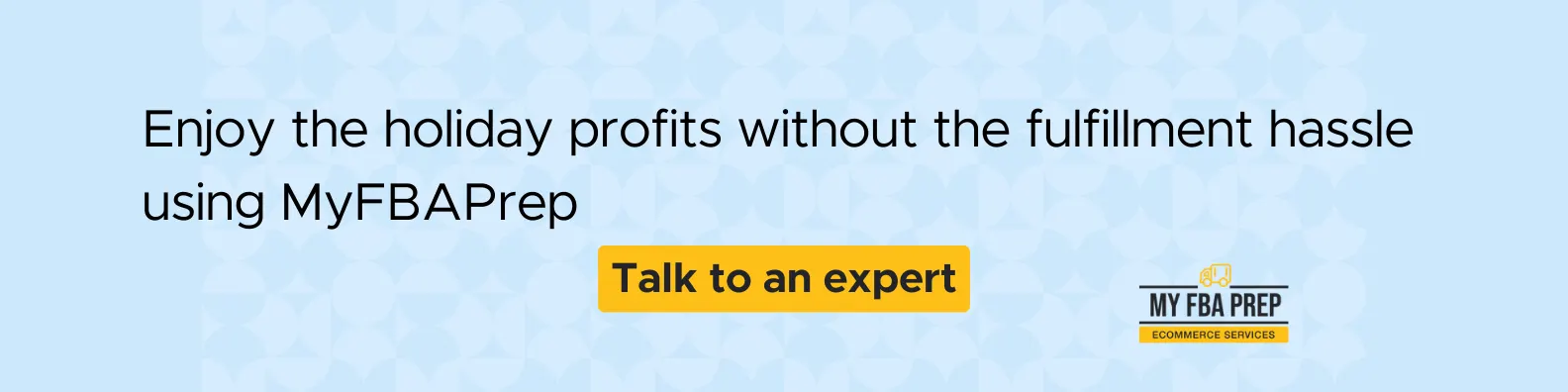 CTA banner - Enjoy the holiday profits without the fulfillment hassle using MyFBAPrep