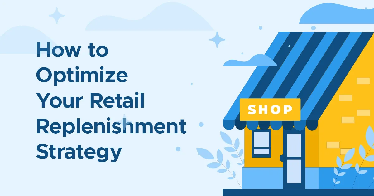 How to Optimize Your Retail Replenishment Strategy