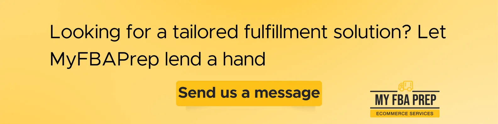 CTA banner - Looking for a tailored fulfillment solution? Let MyFBAPrep lend a hand