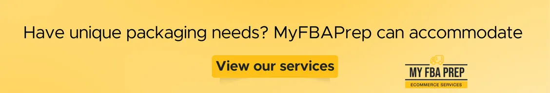 CTA banner - Have unique packaging needs? MyFBAPrep can accommodate