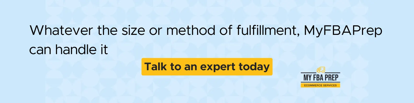 CTA banner - Whatever the size or method of fulfillment, MyFBAPrep can handle it