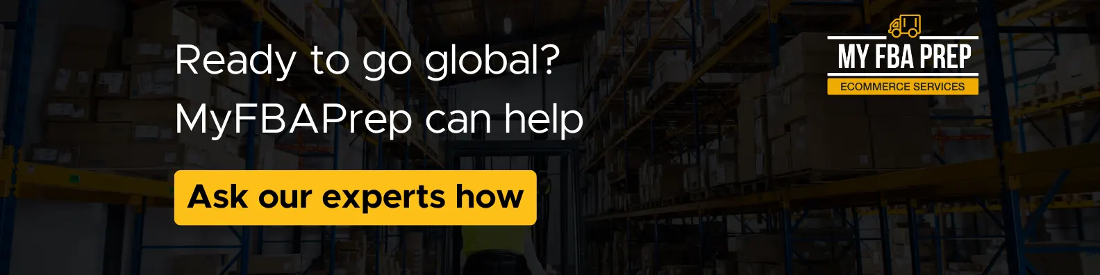 CTA banner - Ready to go global? MyFBAPrep can help