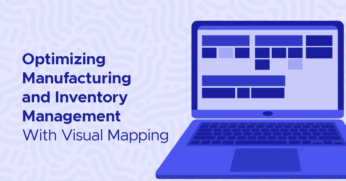 Optimizing Manufacturing and Inventory with visual mapping