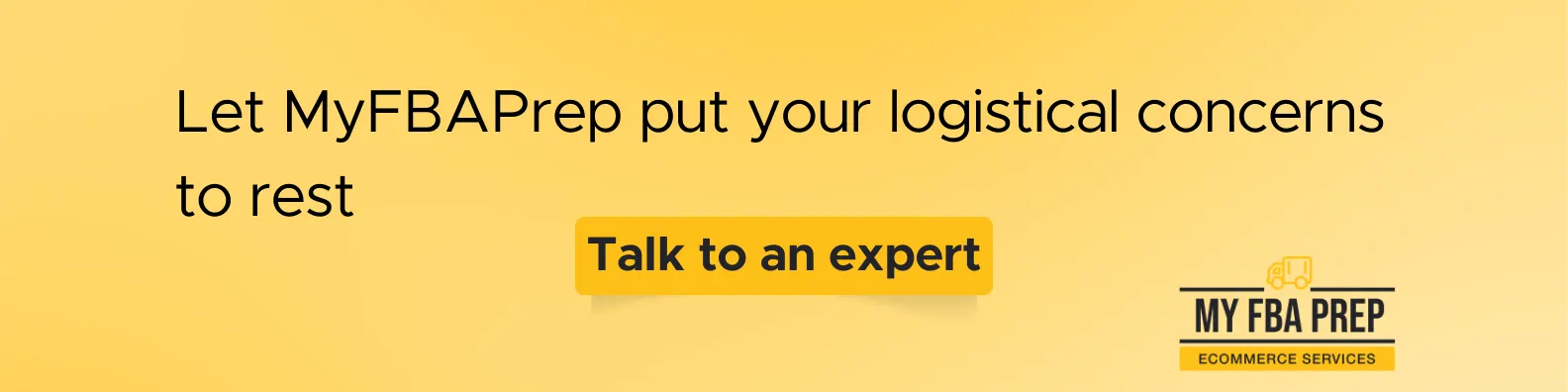 CTA banner - Let MyFBAPrep put your logistical concerns to rest