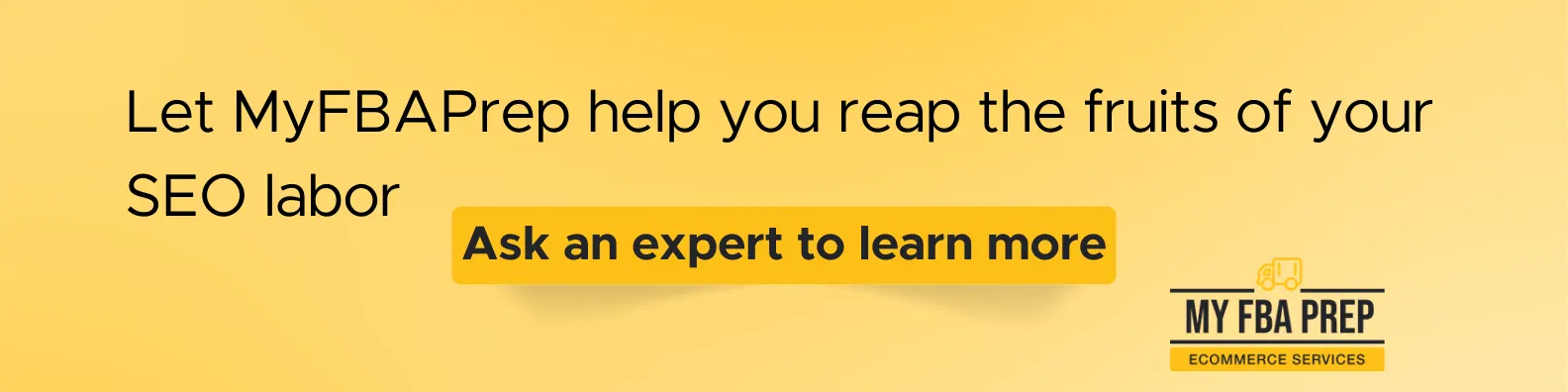 CTA banner - Let MyFBAPrep help you reap the fruits of your SEO labor