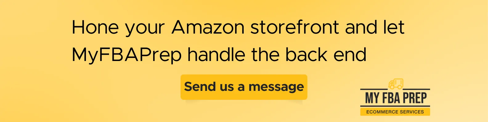 CTA banner - Hone your Amazon storefront and let MyFBAPrep handle the back end