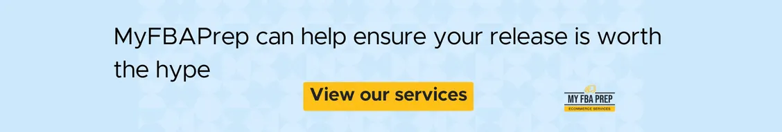 CTA banner - MyFBAPrep can help ensure your release is worth the hype