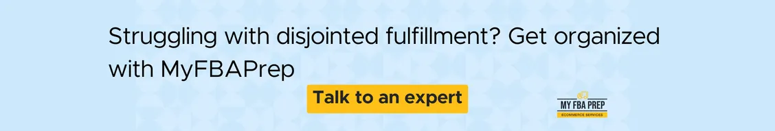 CTA banner - Struggling with disjointed fulfillment? Get organized with MyFBAPrep