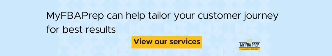 CTA banner - MyFBAPrep can help tailor your customer journey for best results