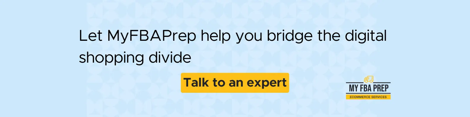 CTA banner - Let MyFBAPrep help you bridge the digital shopping divide