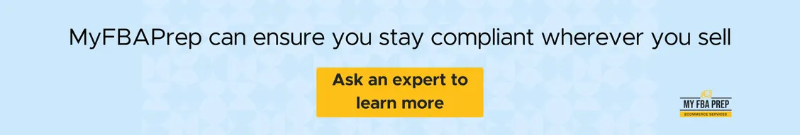CTA banner - MyFBAPrep can ensure you stay compliant wherever you sell