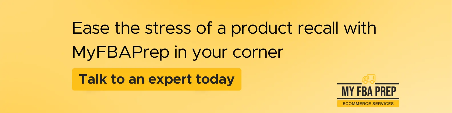 CTA banner - Ease the stress of a product recall with MyFBAPrep in your corner