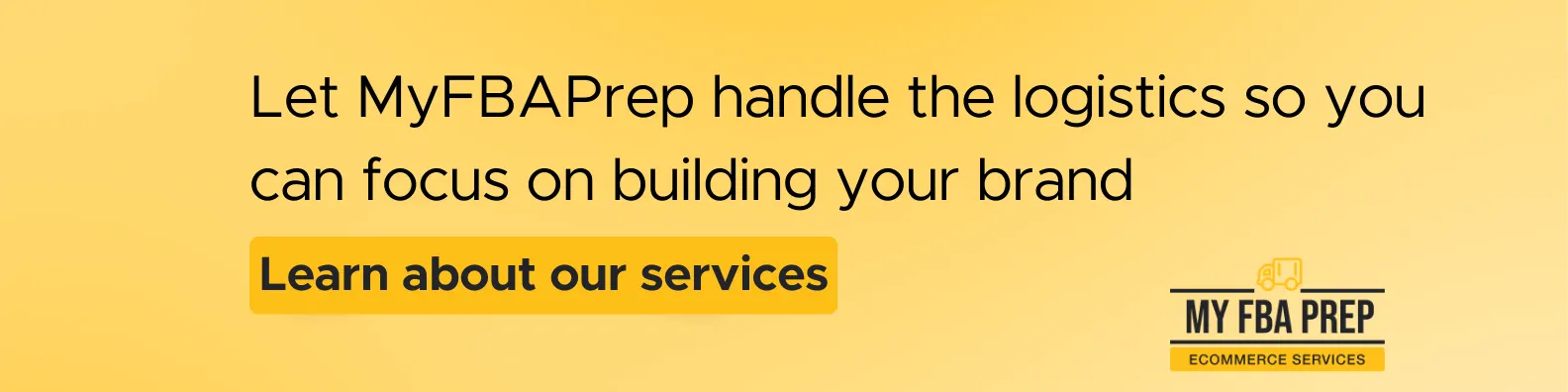 CTA banner - Let MyFBAPrep handle the logistics so you can focus on building your brand