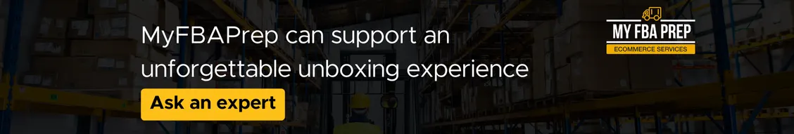 CTA banner - MyFBAPrep can support an unforgettable unboxing experience