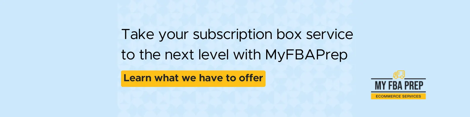 CTA banner - Take your subscription box service to the next level with MyFBAPrep